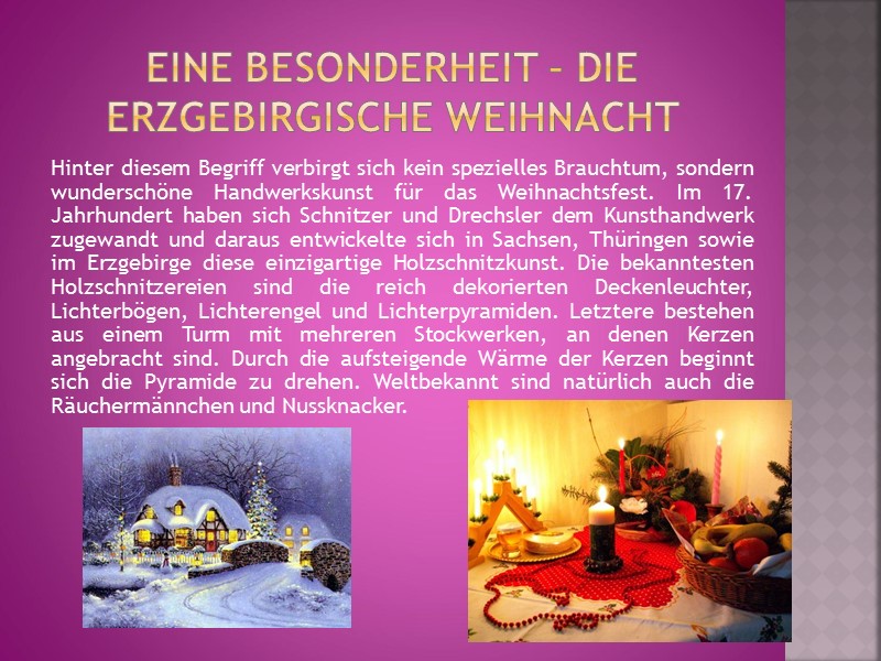 Eine Besonderheit – die Erzgebirgische Weihnacht Hinter diesem Begriff verbirgt sich kein spezielles Brauchtum,